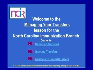 Welcome to the Managing Your Transfers  lesson for the  North Carolina Immunization Branch.
