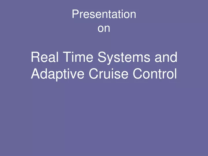presentation on real time systems and adaptive cruise control