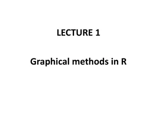 LECTURE 1 Graphical methods in R