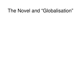 The Novel and  “ Globalisation ”