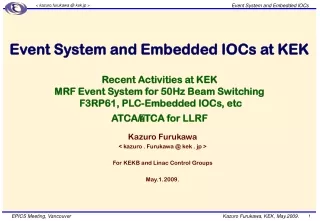 Kazuro Furukawa  &lt; kazuro . Furukawa @ kek . jp &gt; For KEKB and Linac Control Groups May.1.2009.