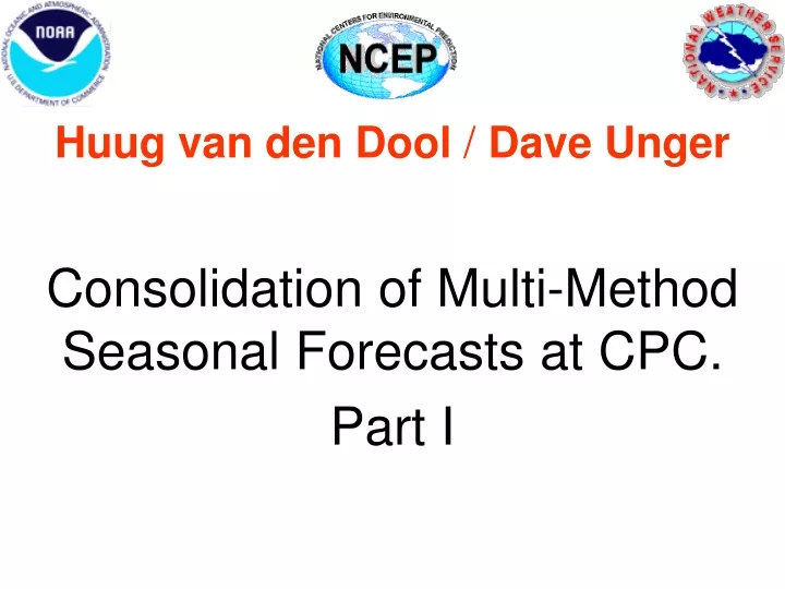 huug van den dool dave unger consolidation of multi method seasonal forecasts at cpc part i