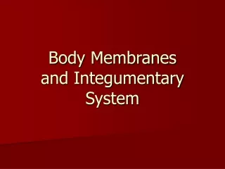 Body Membranes  and Integumentary System