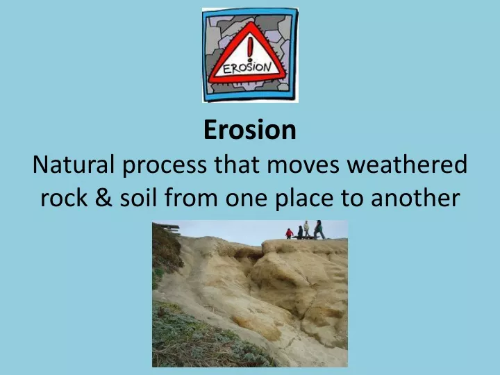erosion natural process that moves weathered rock soil from one place to another