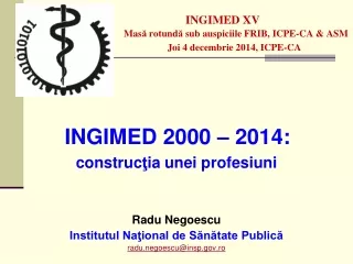 INGIMED 2000 – 2014: construc ţ ia unei profesiuni Radu Negoescu