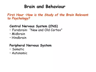 First Hour –How is the Study of the Brain Relevant to Psychology?
