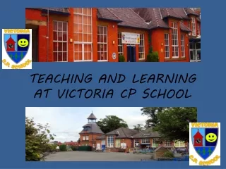 TEACHING AND LEARNING AT VICTORIA CP SCHOOL