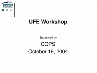 UFE Workshop Sponsored by COPS October 19, 2004