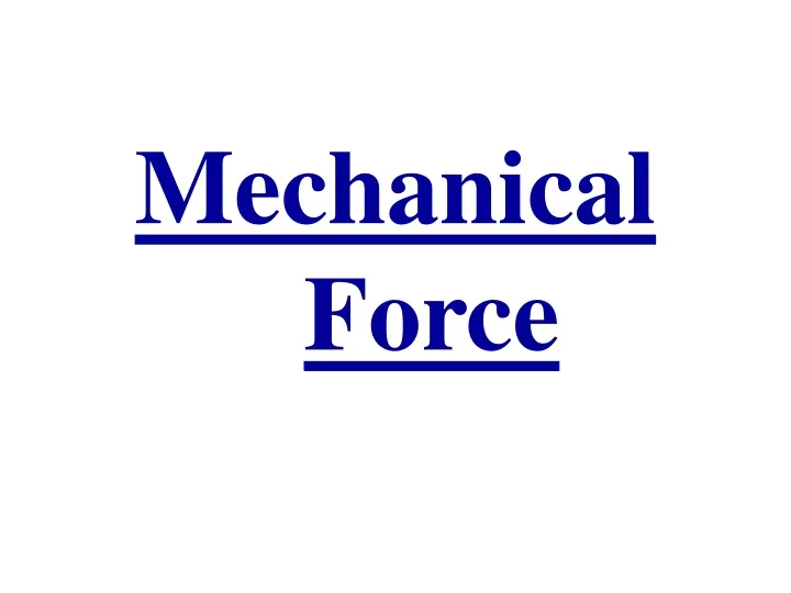 mechanical force