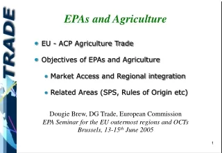 EPAs and Agriculture Dougie Brew, DG Trade, European Commission