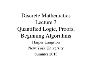 Discrete Mathematics Lecture 3 Quantified Logic, Proofs, Beginning Algorithms