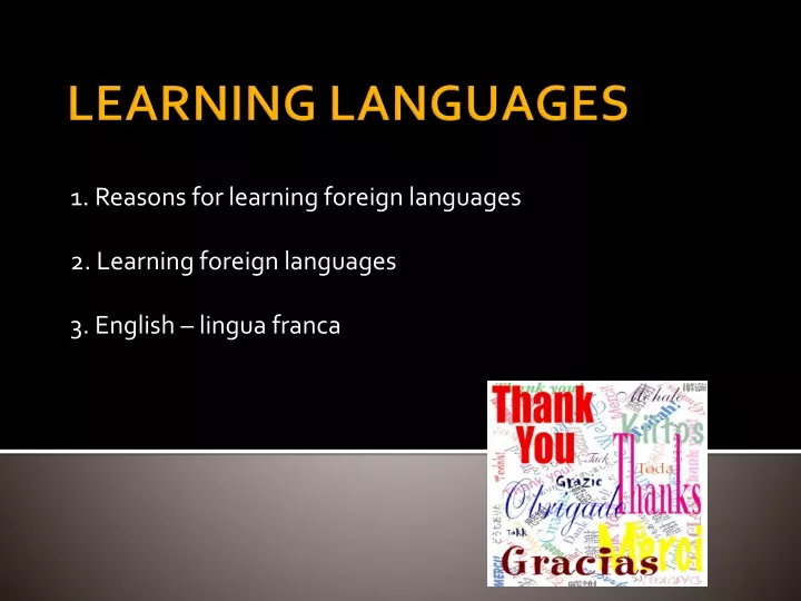 1 reasons for learning f o reign languages 2 learning foreign languages 3 english lingua franca