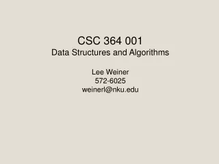 CSC 364 001 Data Structures and Algorithms Lee Weiner 572-6025 weinerl@nku