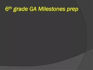 6 th  grade GA Milestones prep