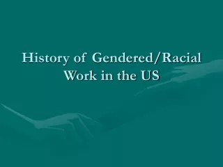 History of Gendered/Racial Work in the US