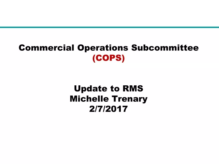 commercial operations subcommittee cops update to rms michelle trenary 2 7 2017