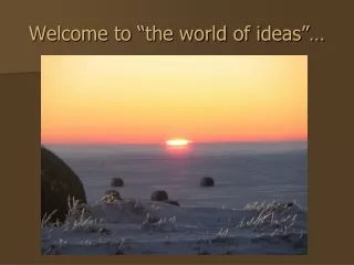 Welcome to “the world of ideas”…