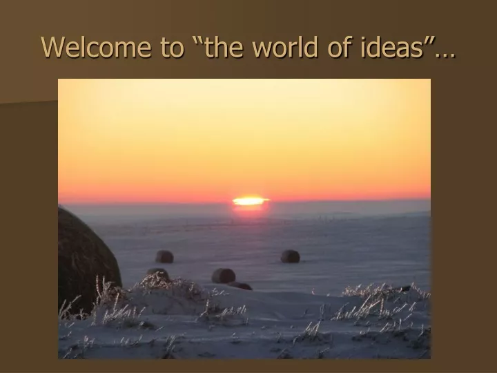welcome to the world of ideas
