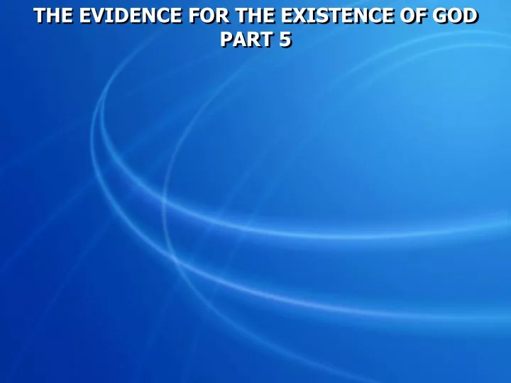 the evidence for the existence of god part 5