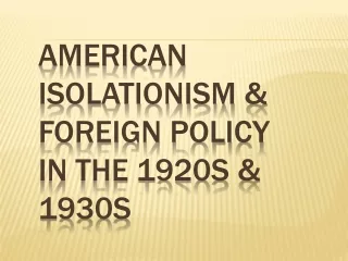 American Isolationism &amp; Foreign Policy  in the 1920s &amp; 1930s
