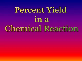 Percent Yield  in a  Chemical Reaction