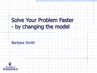 Solve Your Problem Faster  - by changing the model