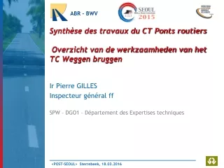 Ir Pierre GILLES Inspecteur général ff SPW – DGO1 – Département des Expertises techniques