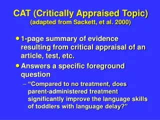 CAT (Critically Appraised Topic)  (adapted from Sackett, et al. 2000)