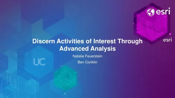discern activities of interest through advanced analysis