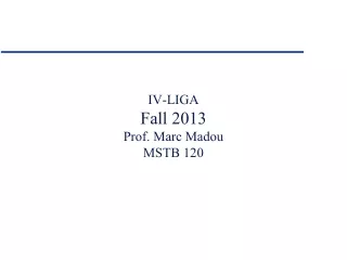 IV-LIGA Fall 2013 Prof. Marc Madou MSTB 120