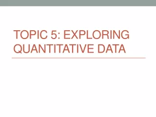 Topic 5: Exploring Quantitative data