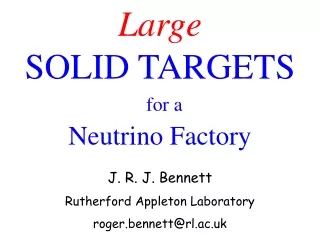 Large SOLID TARGETS for a Neutrino Factory J. R. J. Bennett Rutherford Appleton Laboratory