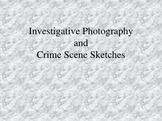 Investigative Photography and Crime Scene Sketches