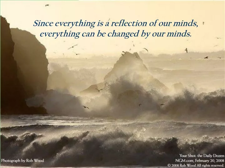 since everything is a reflection of our minds