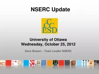 University of Ottawa Wednesday, October 25, 2012 Dave Bowen – Team Leader NSERC