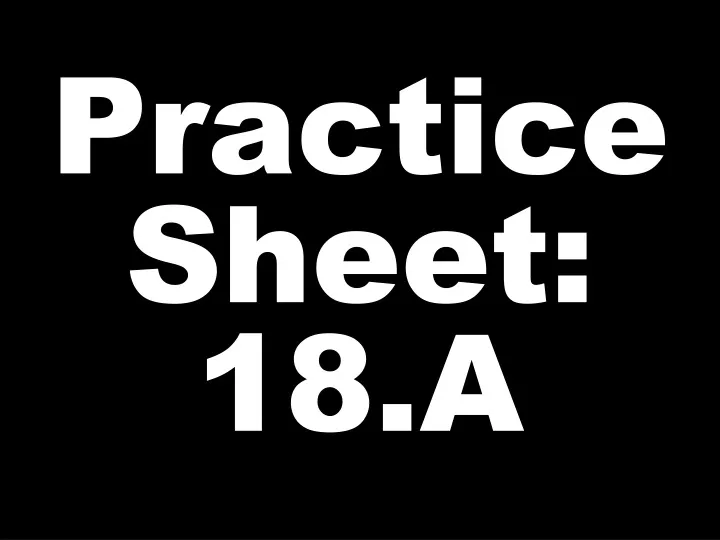 practice sheet 18 a