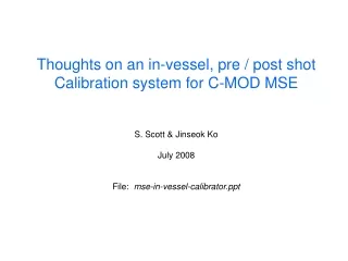 Thoughts on an in-vessel, pre / post shot Calibration system for C-MOD MSE S. Scott &amp; Jinseok Ko