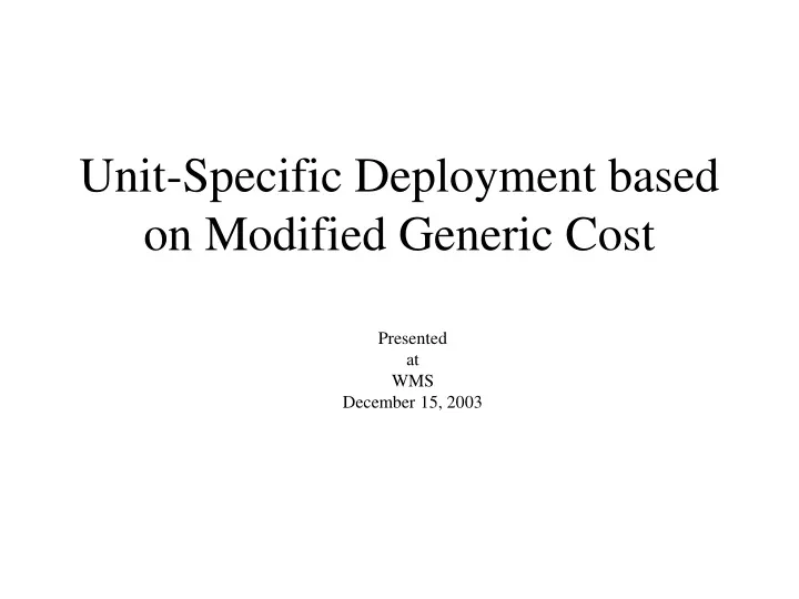 unit specific deployment based on modified generic cost