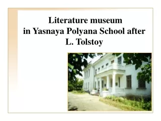 L iterature museum in Yasnaya Polyana School after  L. Tolstoy