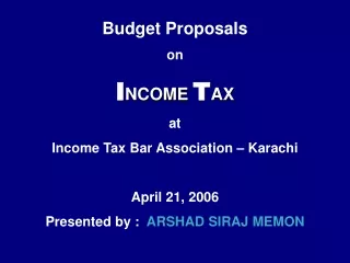 Budget Proposals on  I NCOME  T AX  at  Income Tax Bar Association – Karachi April 21, 2006