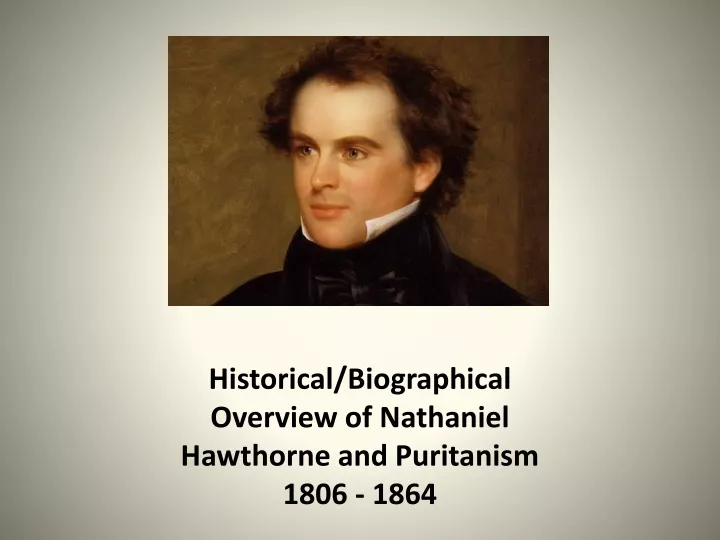 historical biographical overview of nathaniel hawthorne and puritanism 1806 1864