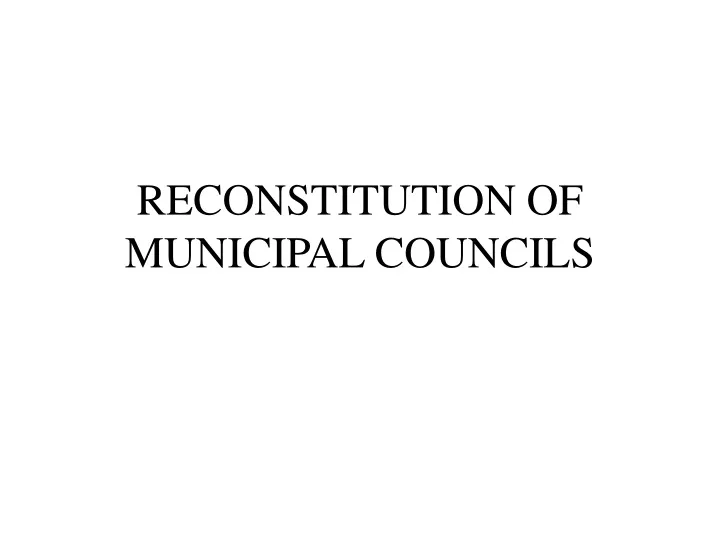 reconstitution of municipal councils