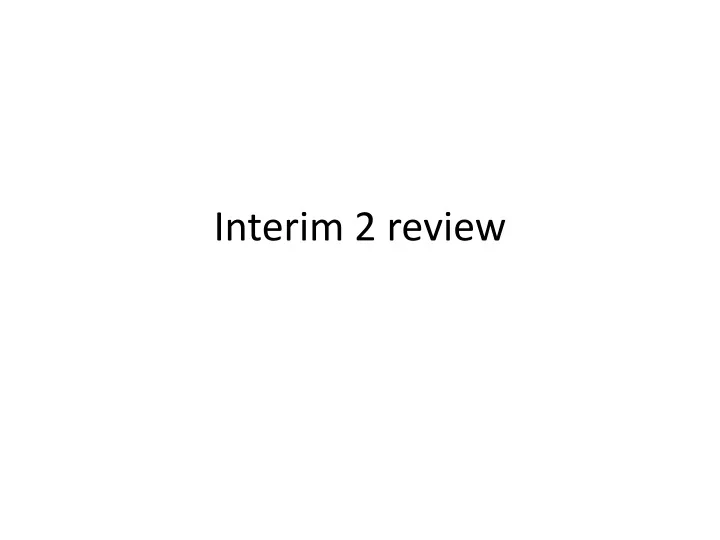 interim 2 review