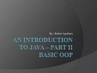 An Introduction to Java – Part II Basic OOP