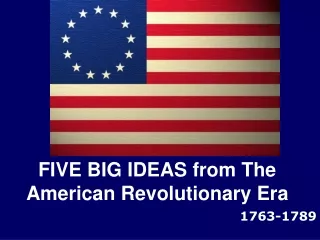 FIVE BIG IDEAS from The American Revolutionary Era