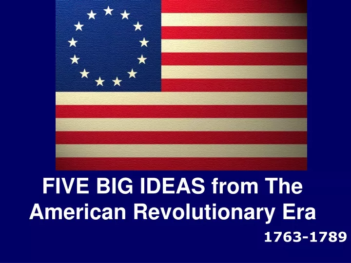 five big ideas from the american revolutionary era