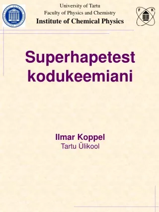 Superhapetest kodukeemiani Ilmar Koppel Tartu Ülikool