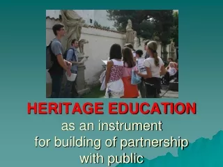 HERITAGE EDUCATION as an instrument  for building of partnership  with public