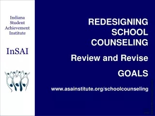 REDESIGNING SCHOOL COUNSELING Review and Revise GOALS asainstitute/schoolcounseling