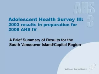 Adolescent Health Survey III:  2003 results in preparation for  2008 AHS IV